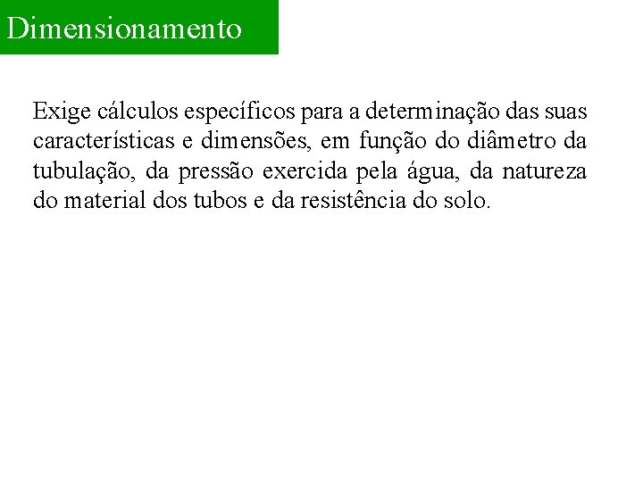 Dimensionamento Exige cálculos específicos para a determinação das suas características e dimensões, em função