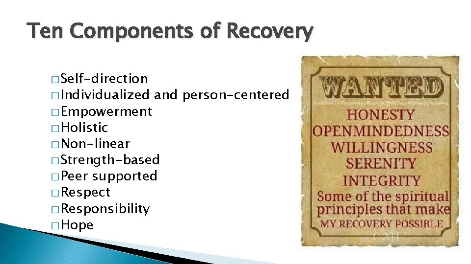 Ten Components of Recovery � Self-direction � Individualized � Empowerment and person-centered � Holistic