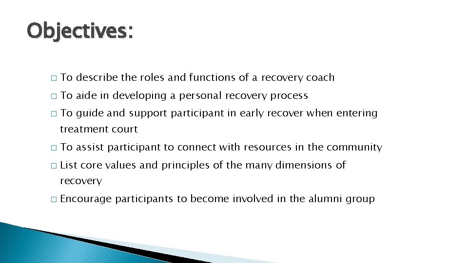 Objectives: � To describe the roles and functions of a recovery coach � To