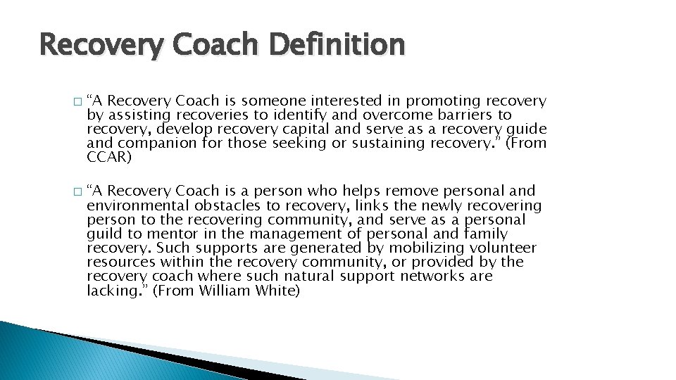 Recovery Coach Definition � � “A Recovery Coach is someone interested in promoting recovery