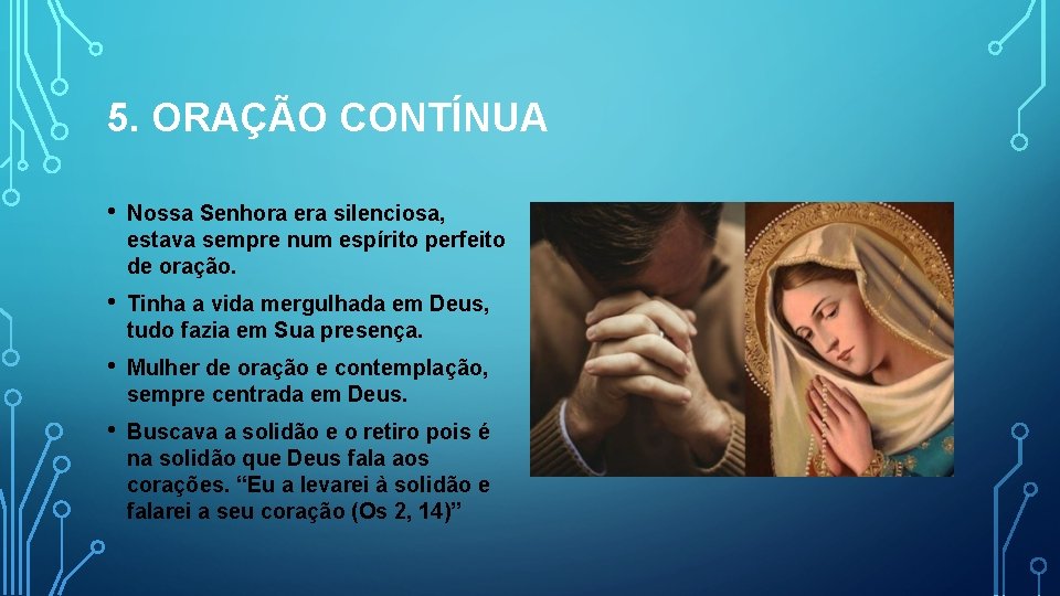 5. ORAÇÃO CONTÍNUA • Nossa Senhora era silenciosa, estava sempre num espírito perfeito de