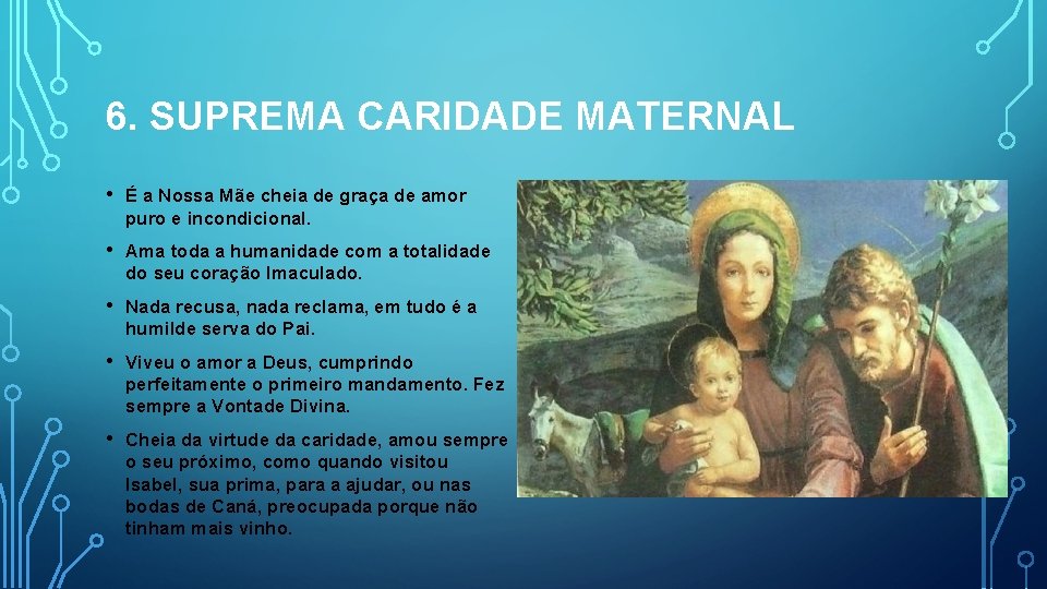 6. SUPREMA CARIDADE MATERNAL • É a Nossa Mãe cheia de graça de amor