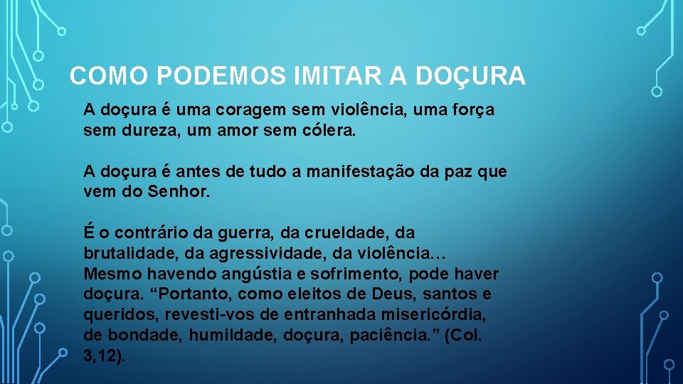 COMO PODEMOS IMITAR A DOÇURA A doçura é uma coragem sem violência, uma força