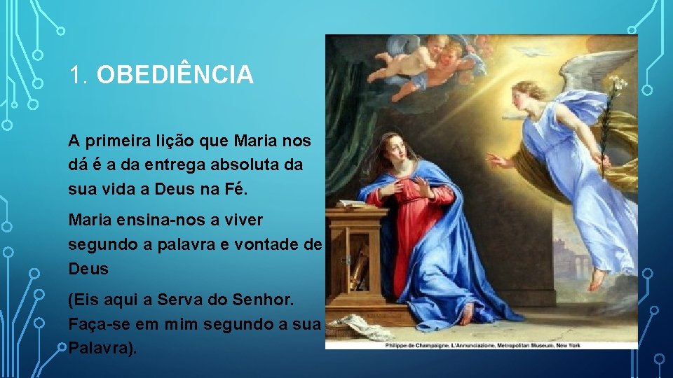 1. OBEDIÊNCIA A primeira lição que Maria nos dá é a da entrega absoluta