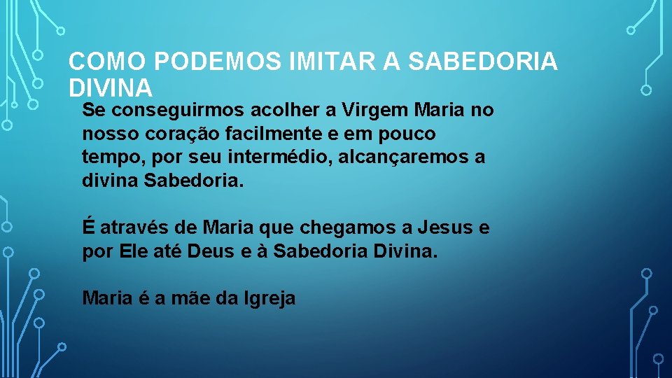 COMO PODEMOS IMITAR A SABEDORIA DIVINA Se conseguirmos acolher a Virgem Maria no nosso