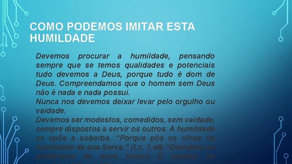 COMO PODEMOS IMITAR ESTA HUMILDADE Devemos procurar a humildade, pensando sempre que se temos