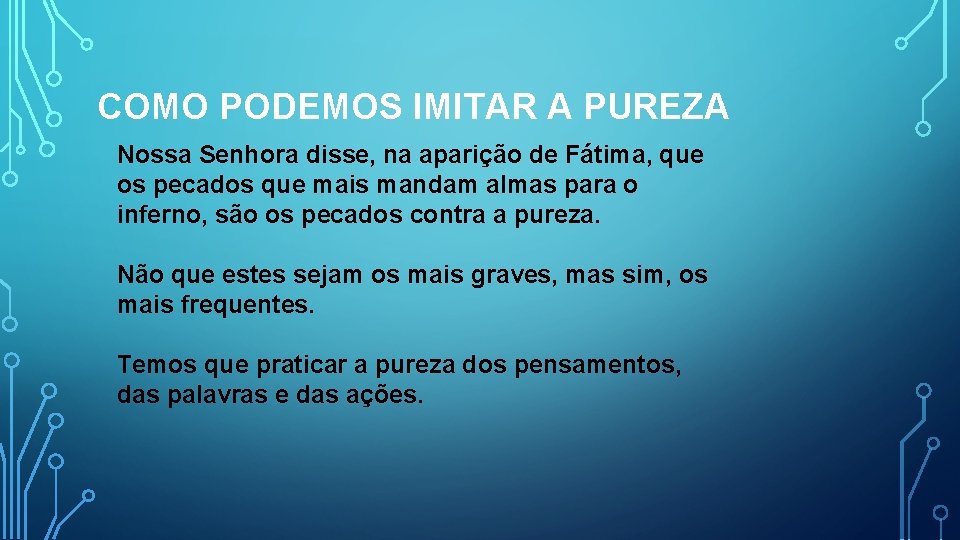 COMO PODEMOS IMITAR A PUREZA Nossa Senhora disse, na aparição de Fátima, que os