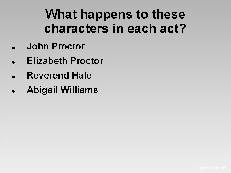 What happens to these characters in each act? John Proctor Elizabeth Proctor Reverend Hale