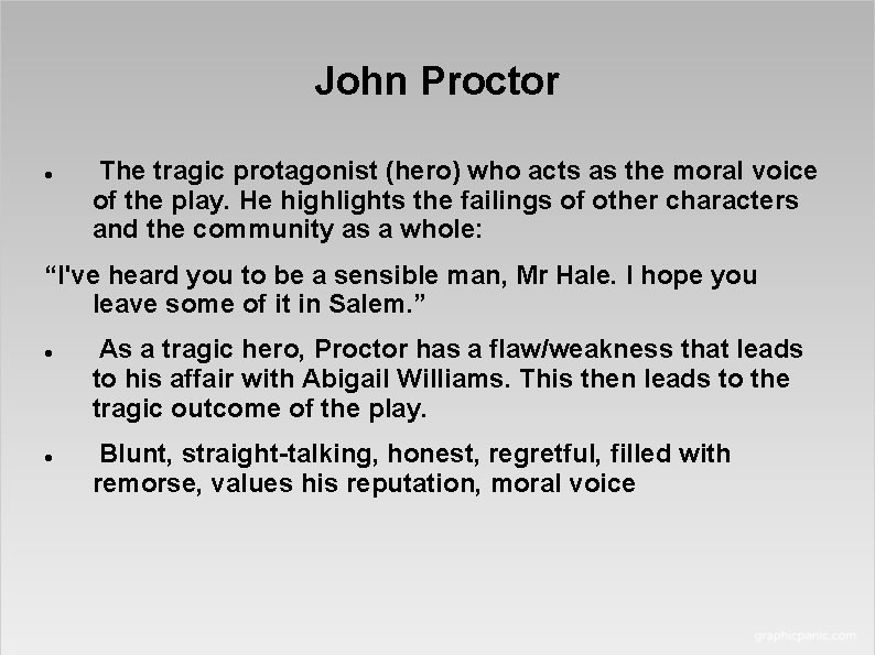 John Proctor The tragic protagonist (hero) who acts as the moral voice of the