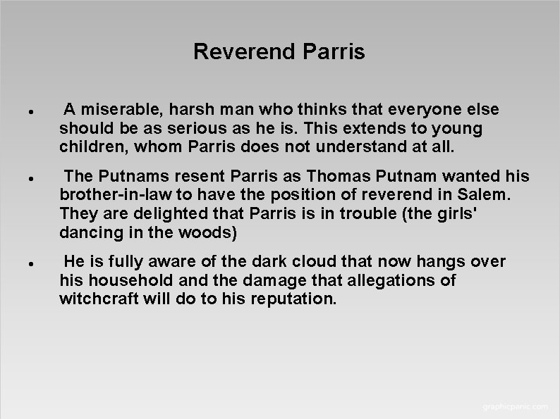 Reverend Parris A miserable, harsh man who thinks that everyone else should be as