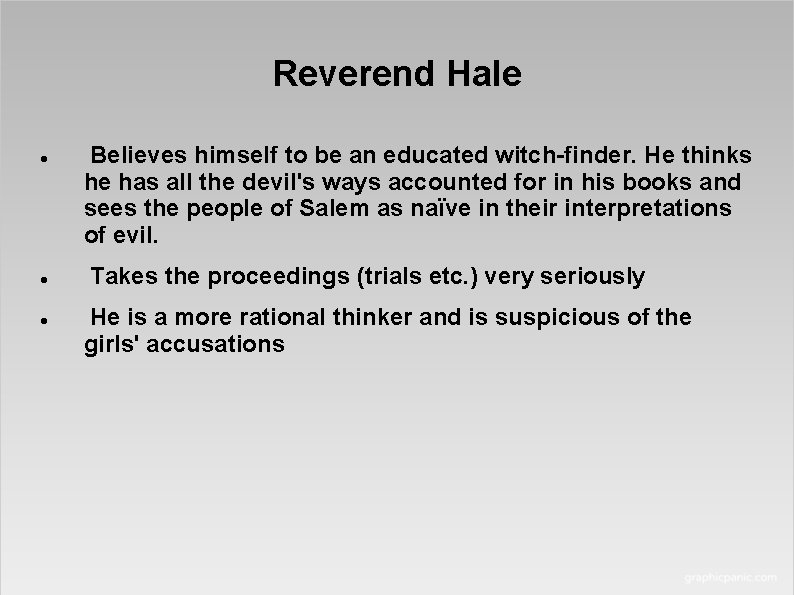 Reverend Hale Believes himself to be an educated witch-finder. He thinks he has all