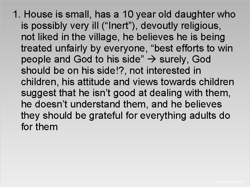 1. House is small, has a 10 year old daughter who is possibly very