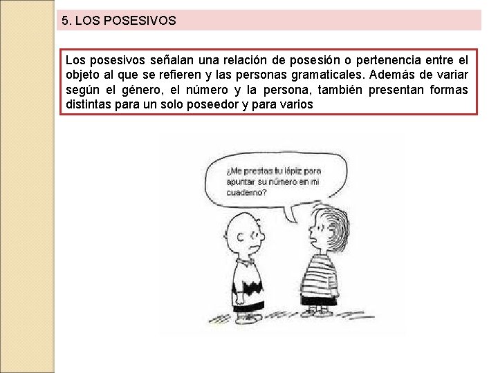 5. LOS POSESIVOS Los posesivos señalan una relación de posesión o pertenencia entre el