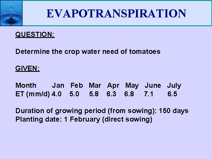 EVAPOTRANSPIRATION QUESTION: Determine the crop water need of tomatoes GIVEN: Month Jan Feb Mar