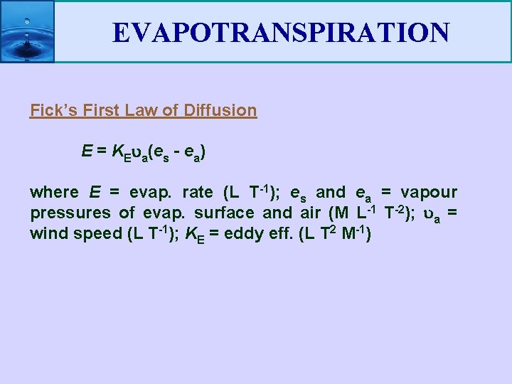 EVAPOTRANSPIRATION Fick’s First Law of Diffusion E = KE a(es - ea) where E