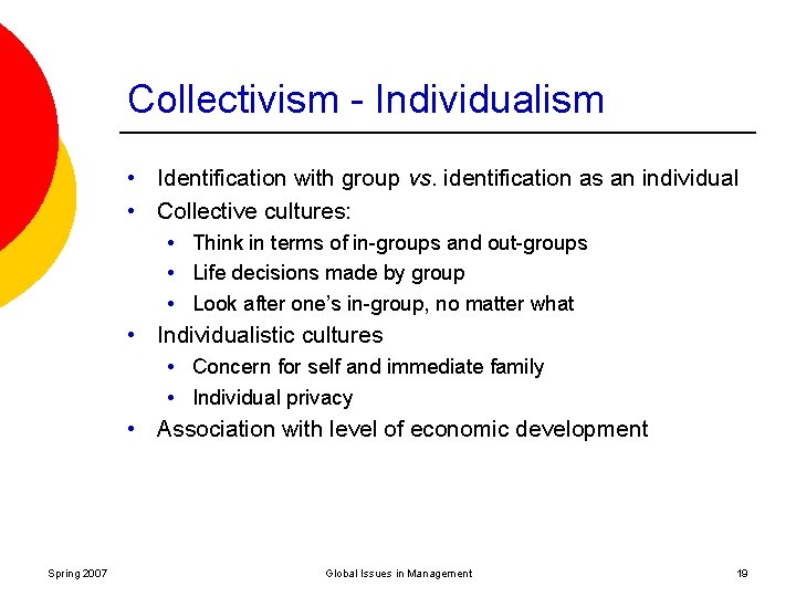 Collectivism - Individualism • Identification with group vs. identification as an individual • Collective
