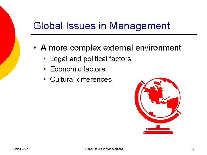 Global Issues in Management • A more complex external environment • Legal and political