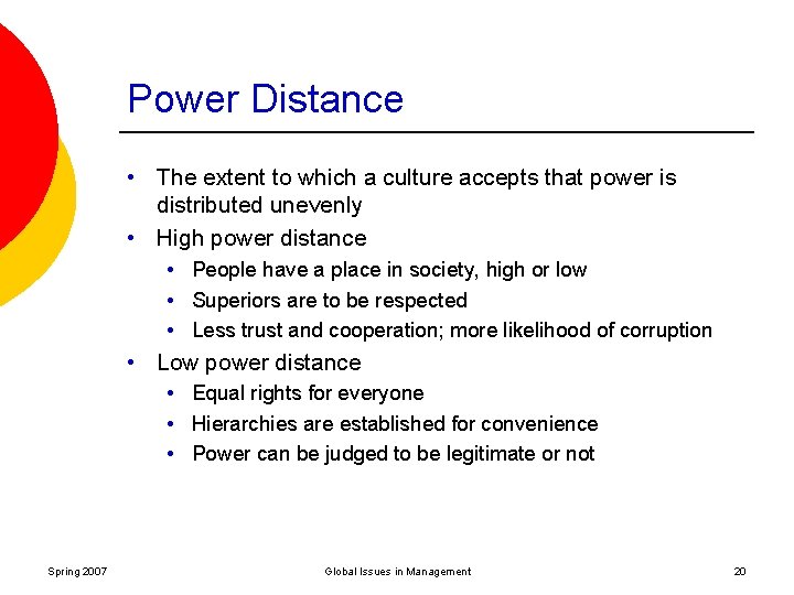 Power Distance • The extent to which a culture accepts that power is distributed