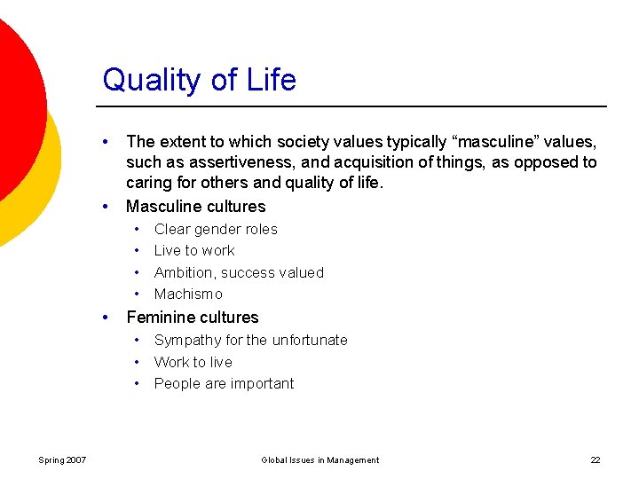 Quality of Life • • The extent to which society values typically “masculine” values,