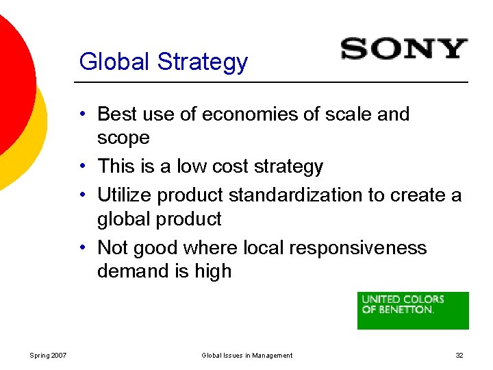 Global Strategy • Best use of economies of scale and scope • This is