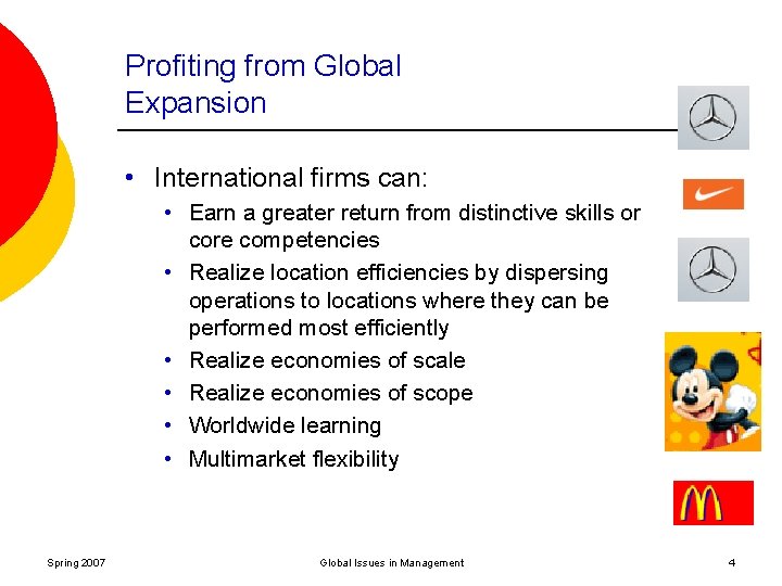 Profiting from Global Expansion • International firms can: • Earn a greater return from