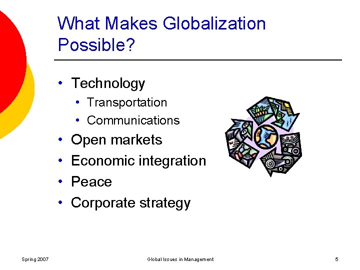 What Makes Globalization Possible? • Technology • Transportation • Communications • • Spring 2007