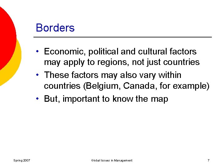 Borders • Economic, political and cultural factors may apply to regions, not just countries