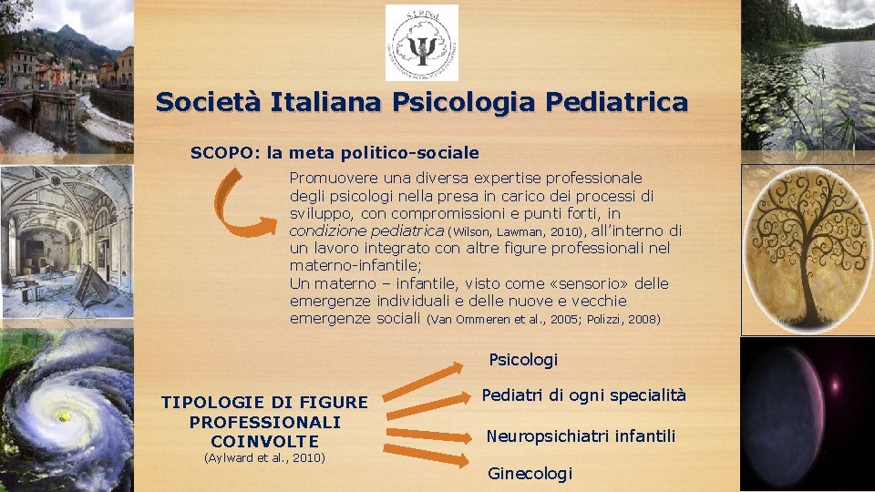 Società Italiana Psicologia Pediatrica SCOPO: la meta politico-sociale Promuovere una diversa expertise professionale degli