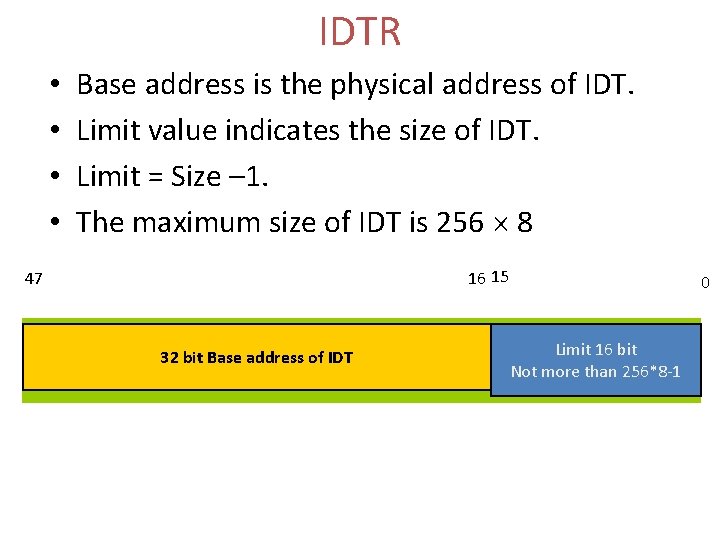 IDTR • • Base address is the physical address of IDT. Limit value indicates