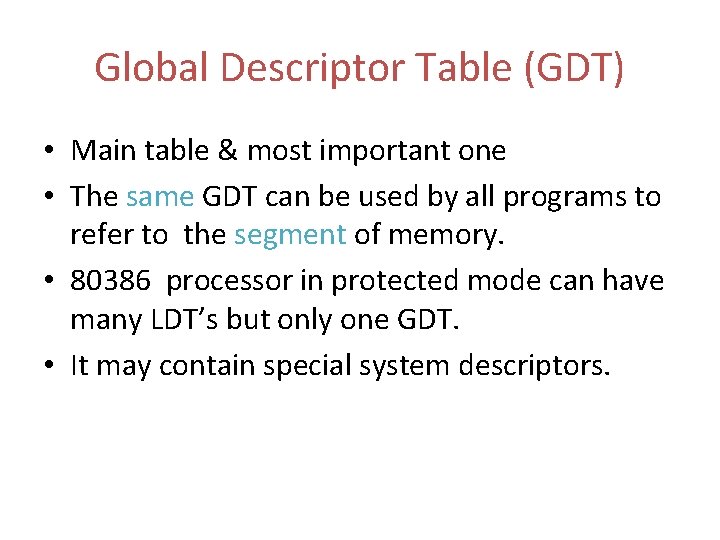 Global Descriptor Table (GDT) • Main table & most important one • The same