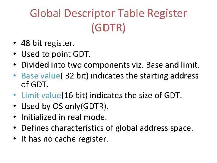 Global Descriptor Table Register (GDTR) • • • 48 bit register. Used to point
