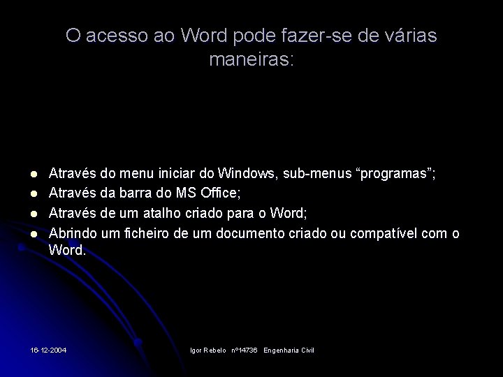 O acesso ao Word pode fazer-se de várias maneiras: l l Através do menu