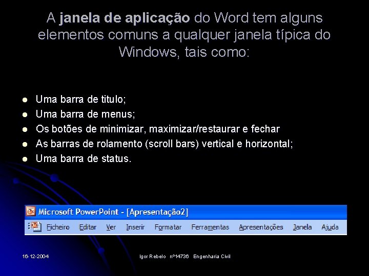 A janela de aplicação do Word tem alguns elementos comuns a qualquer janela típica