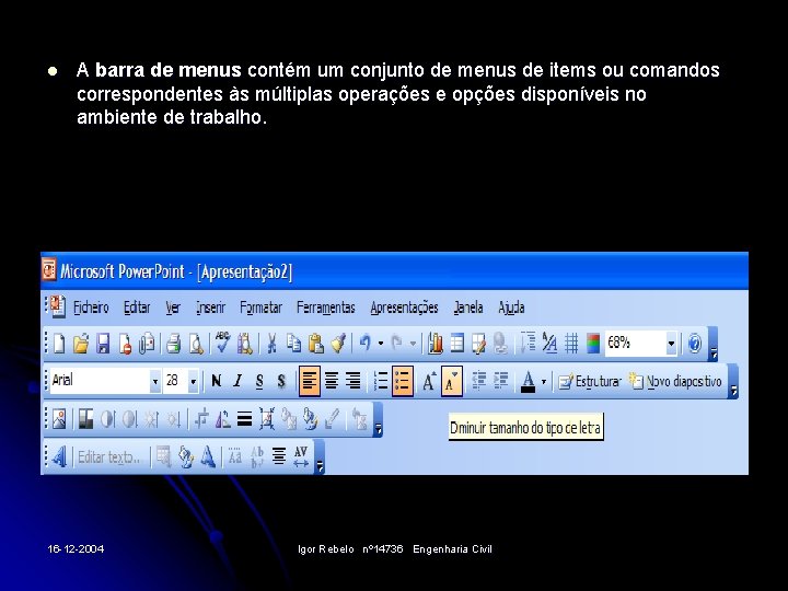 l A barra de menus contém um conjunto de menus de items ou comandos