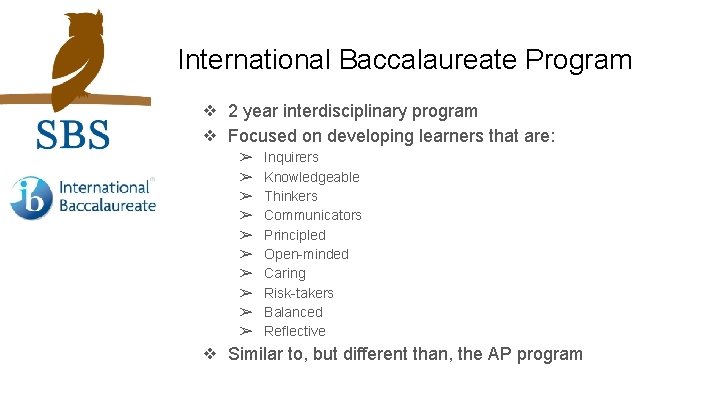 International Baccalaureate Program ❖ 2 year interdisciplinary program ❖ Focused on developing learners that