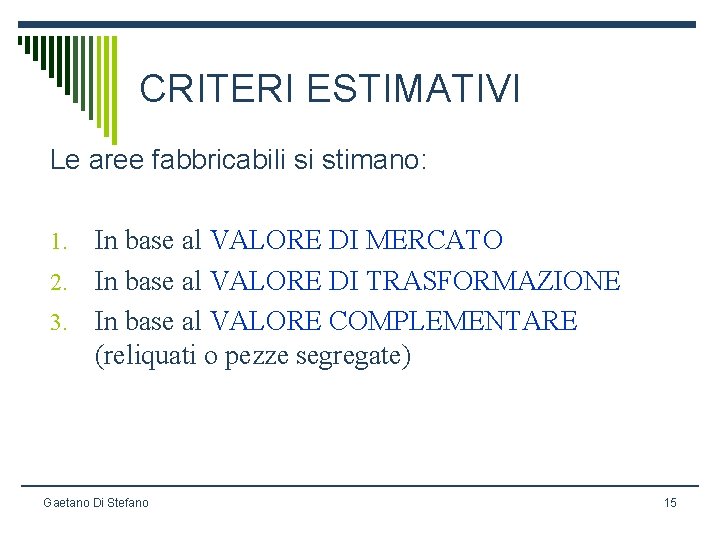 CRITERI ESTIMATIVI Le aree fabbricabili si stimano: In base al VALORE DI MERCATO 2.