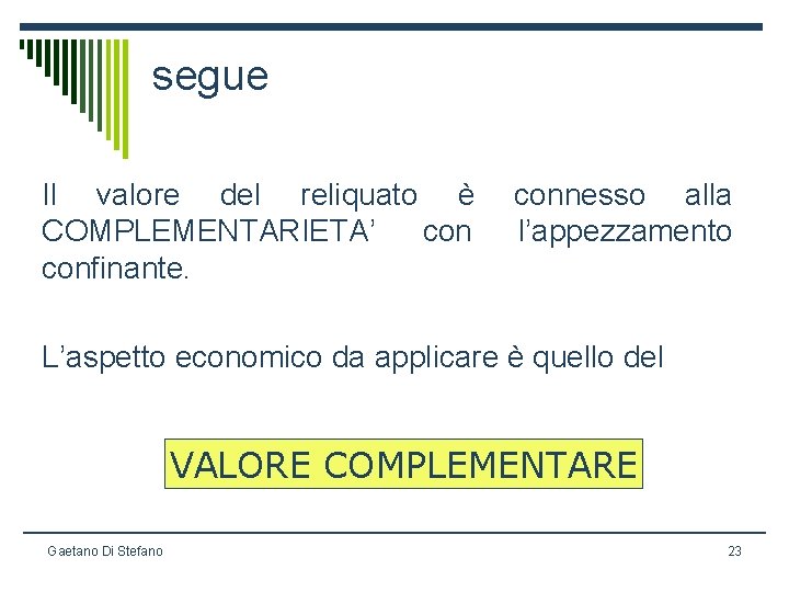 segue Il valore del reliquato è COMPLEMENTARIETA’ confinante. connesso alla l’appezzamento L’aspetto economico da