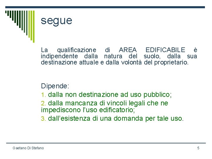 segue La qualificazione di AREA EDIFICABILE è indipendente dalla natura del suolo, dalla sua