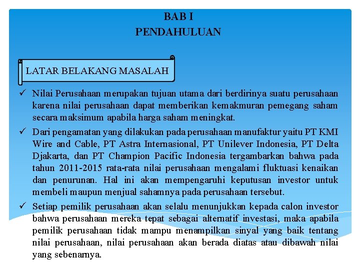 BAB I PENDAHULUAN LATAR BELAKANG MASALAH ü Nilai Perusahaan merupakan tujuan utama dari berdirinya