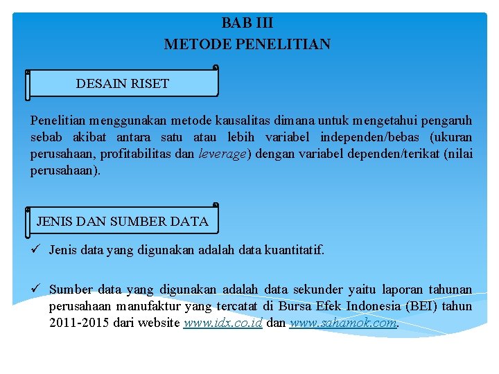 BAB III METODE PENELITIAN DESAIN RISET Penelitian menggunakan metode kausalitas dimana untuk mengetahui pengaruh