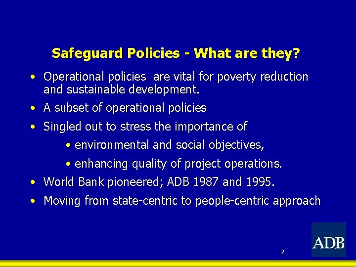 Safeguard Policies - What are they? • Operational policies are vital for poverty reduction