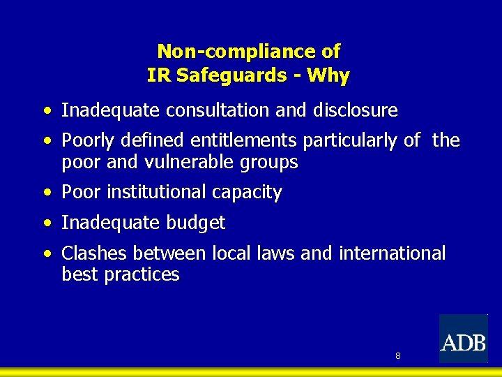 Non-compliance of IR Safeguards - Why • Inadequate consultation and disclosure • Poorly defined