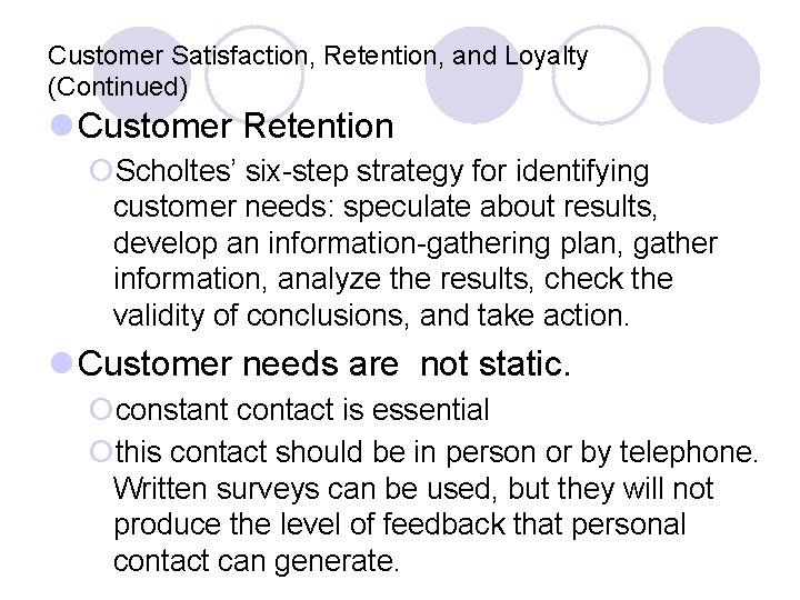 Customer Satisfaction, Retention, and Loyalty (Continued) l Customer Retention ¡Scholtes’ six-step strategy for identifying