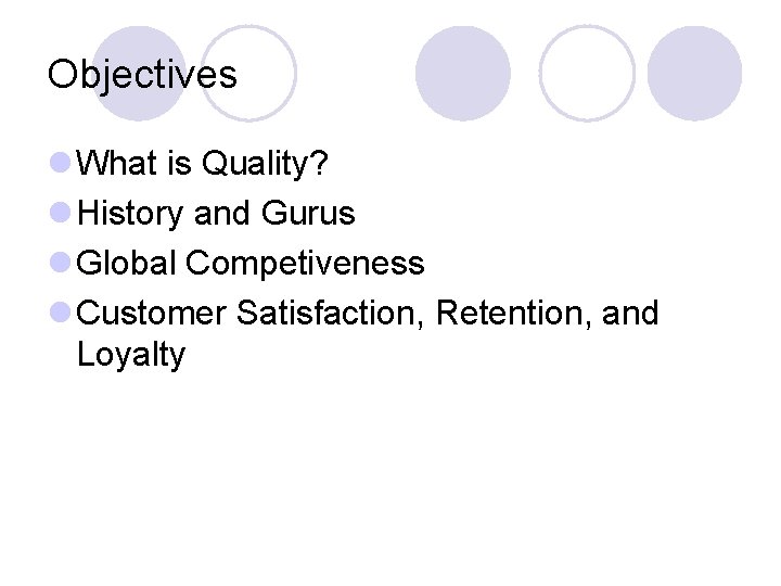 Objectives l What is Quality? l History and Gurus l Global Competiveness l Customer