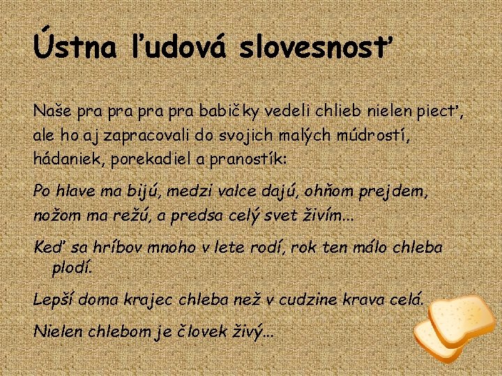 Ústna ľudová slovesnosť Naše pra pra babičky vedeli chlieb nielen piecť, ale ho aj