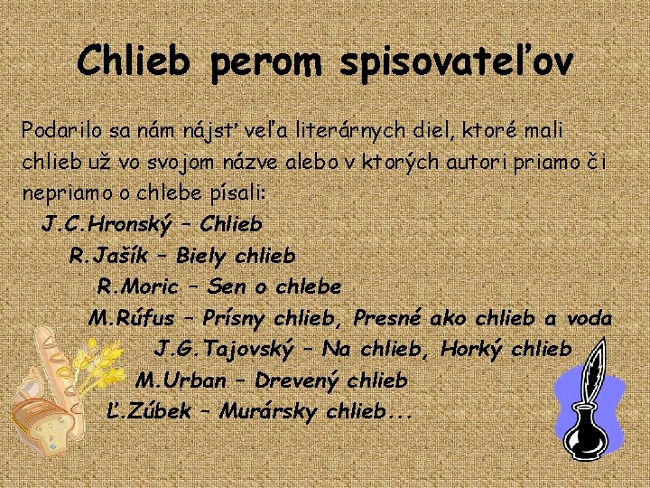 Chlieb perom spisovateľov Podarilo sa nám nájsť veľa literárnych diel, ktoré mali chlieb už