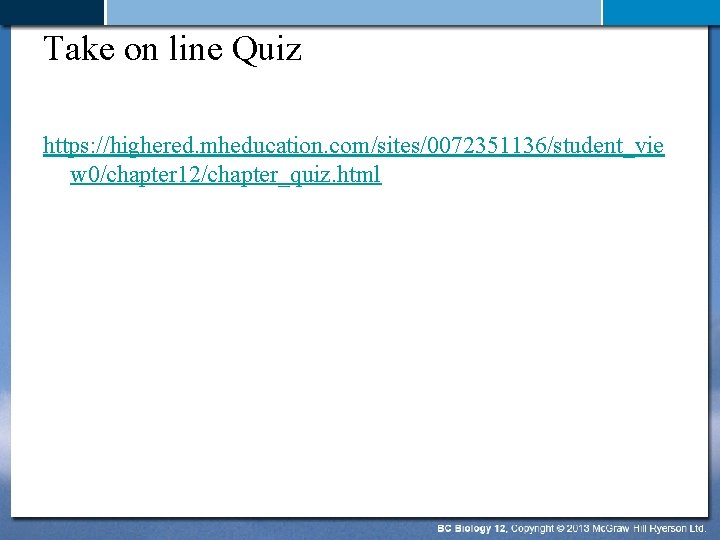 Take on line Quiz https: //highered. mheducation. com/sites/0072351136/student_vie w 0/chapter 12/chapter_quiz. html 