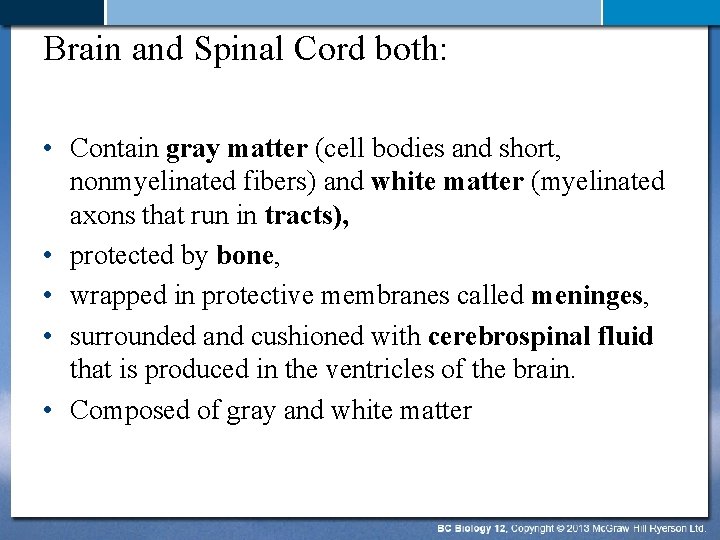 Brain and Spinal Cord both: • Contain gray matter (cell bodies and short, nonmyelinated
