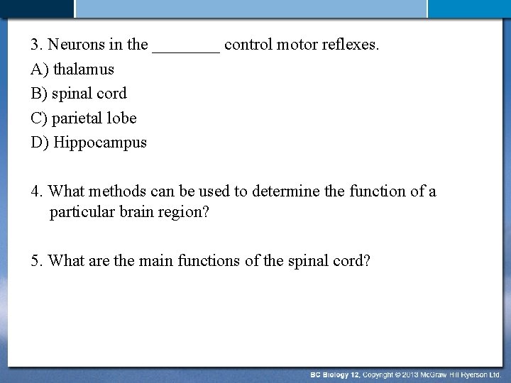 3. Neurons in the ____ control motor reflexes. A) thalamus B) spinal cord C)