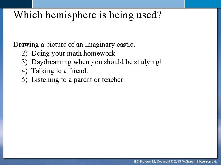 Which hemisphere is being used? Drawing a picture of an imaginary castle. 2) Doing